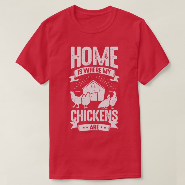Home Is Where My Chickens Are  T-Shirt (Design Front)