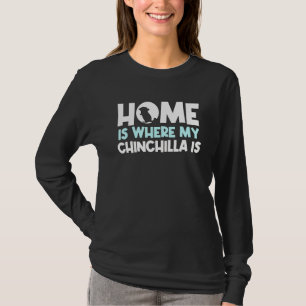 Home Is Where My Chinchilla Is Quote Chinchillas T-Shirt