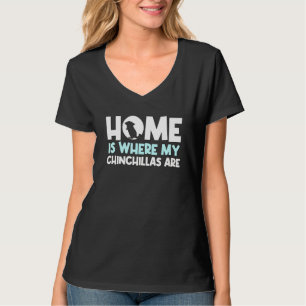 Home Is Where My Chinchillas Are Quote Chinchilla T-Shirt