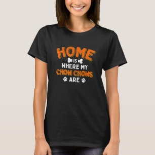 Home Is Where My Chow Chows Are Dog Dad Chow Owner T-Shirt