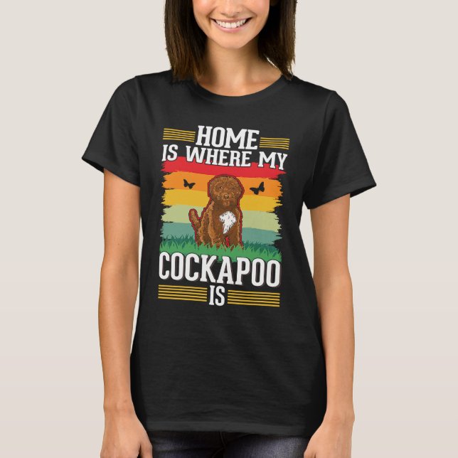 Home is where my Cockapoo is Cockapoo T-Shirt (Front)