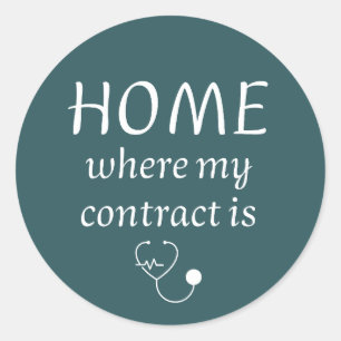 Home Is Where My Contract Is - Funny Travel Nurse  Classic Round Sticker