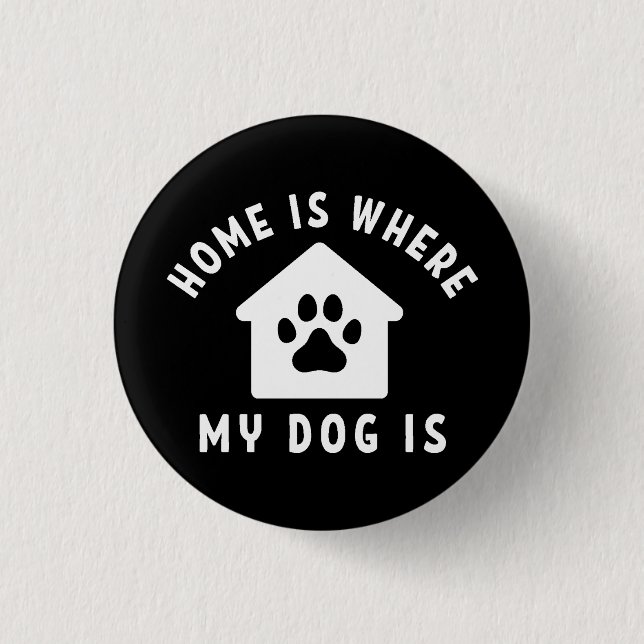 Home Is Where My Dog Is 3 Cm Round Badge (Front)