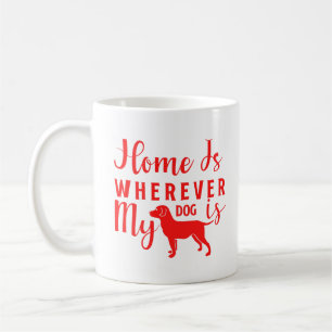 Home Is Where My Dog Is Cute Dog Lover Coffee Mug