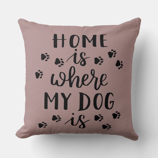 Home is Where my Dog is.. Decorative Pillow (Front)