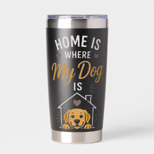 Home Is Where My Dog Is Dog Lover Typography Desig Insulated Tumbler