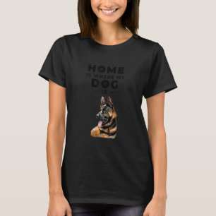 Home Is Where My Dog Is German Shepherd breed Dog T-Shirt