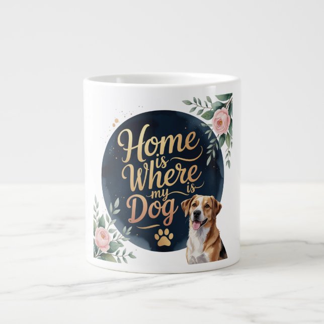 Home Is Where My Dog Is” Jumbo Mug  (Front)