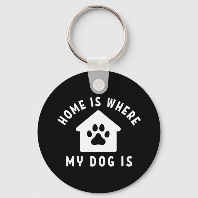 Home Is Where My Dog Is Key Ring (Front)
