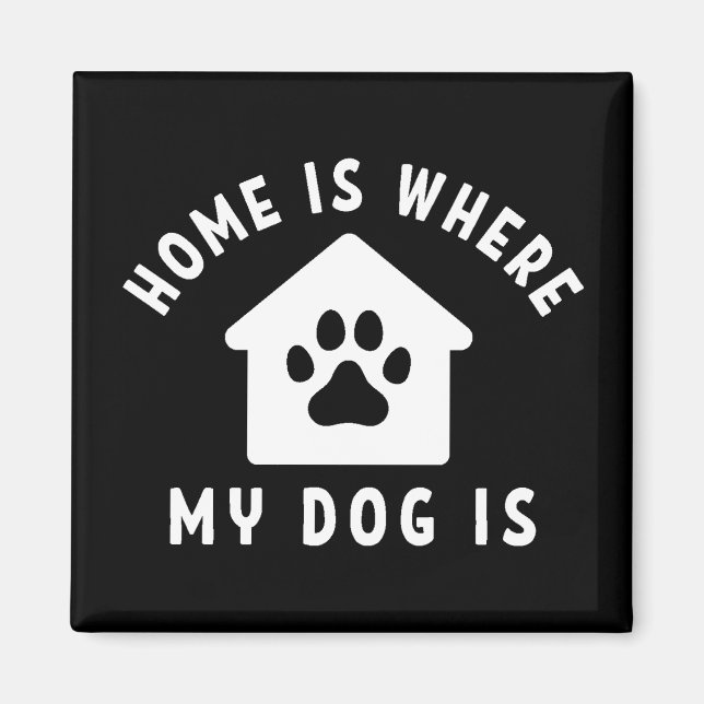 Home Is Where My Dog Is Magnet (Front)