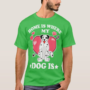 Home Is Where My Dog Is T-Shirt