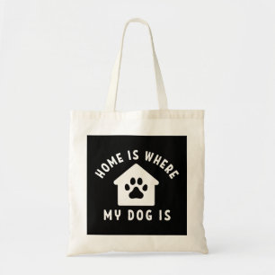Home Is Where My Dog Is Tote Bag