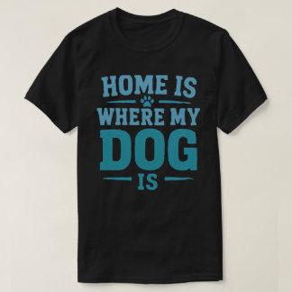Home Is Where My Dog Is Vintage Dog Lover Design T-Shirt