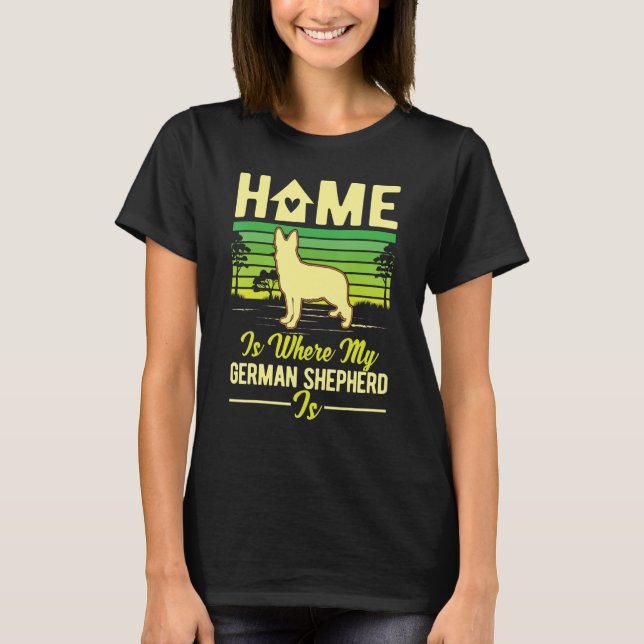 Home Is Where My German Shepherd Is German Shepher T-Shirt (Front)