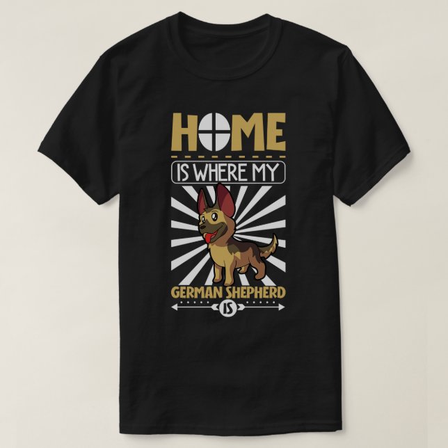 Home is where my German Shepherd is German Shepher T-Shirt (Design Front)