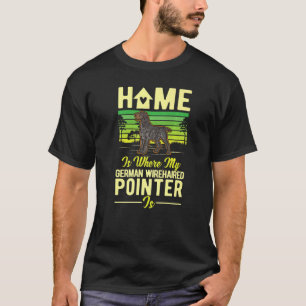 Home Is Where My German Wirehaired Pointer Is   T-Shirt