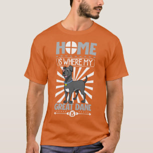 Home is where my Great Dane is German Mastiff T-Shirt