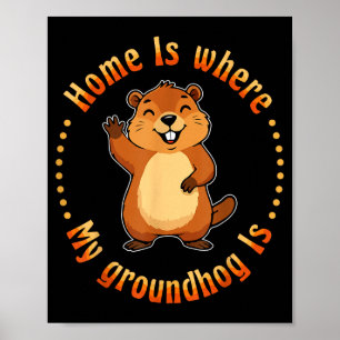 Home Is Where My Groundhog Is Animal Rodent Ground Poster