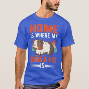 Home Is Where My Guinea Pig Is Guinea Pig 2722 T-Shirt