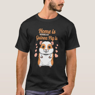 Home Is Where My Guinea Pig Is Guinea Pig T-Shirt