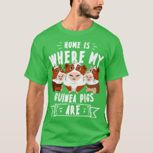 Home Is Where My Guinea Pigs Are Cavy Roddent T-Shirt
