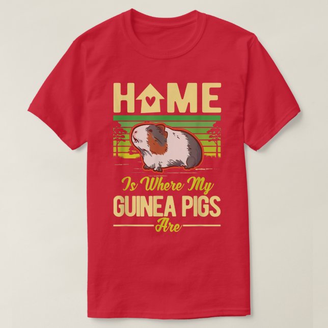Home is where my Guinea Pigs are  T-Shirt (Design Front)