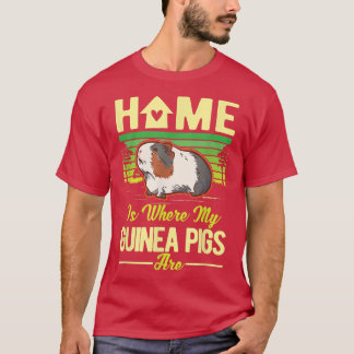Home is where my Guinea Pigs are T-Shirt