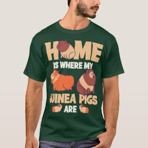 Home Is Where My Guinea Pigs Are T-Shirt
