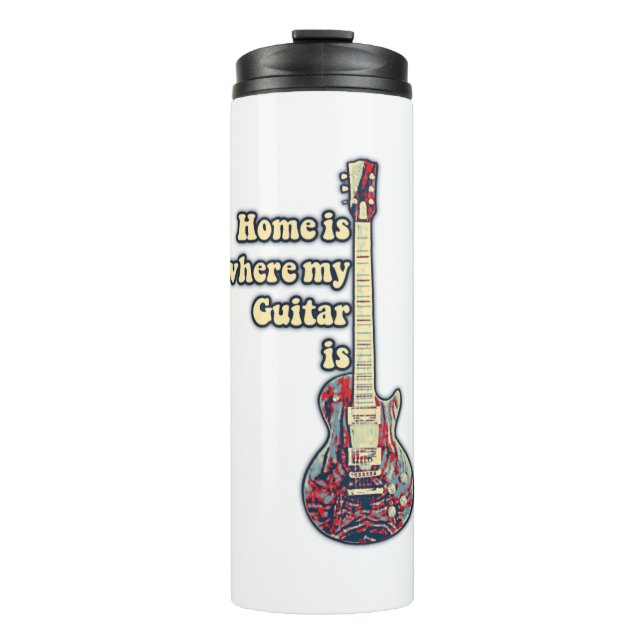 Home is where my guitar is. motivational words thermal tumbler (Front)