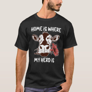 Home Is Where My Herd Is Cow Heifer Cattle Farmin T-Shirt
