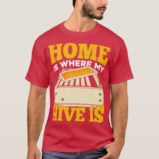 Home Is Where My Hive Is Beekeeping Beekeeper Gift T-Shirt