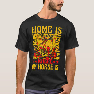 Home is where my Horse is Horse Funny Saying Horse T-Shirt