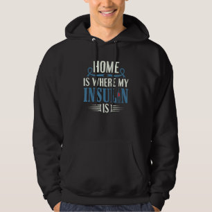 Home Is Where My Insulin Is - Diabetes Awareness D Hoodie