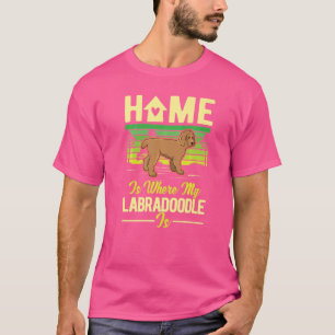Home Is Where My Labradoodle Is Labradoodle T-Shirt