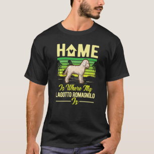 Home Is Where My Lagotto Romagnolo Is Lagotto Roma T-Shirt