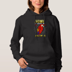 Home Is Where My Macaw Is Bird Parrot Animal Desig Hoodie