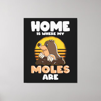 Home is where my Moles are Funny Mole Canvas Print