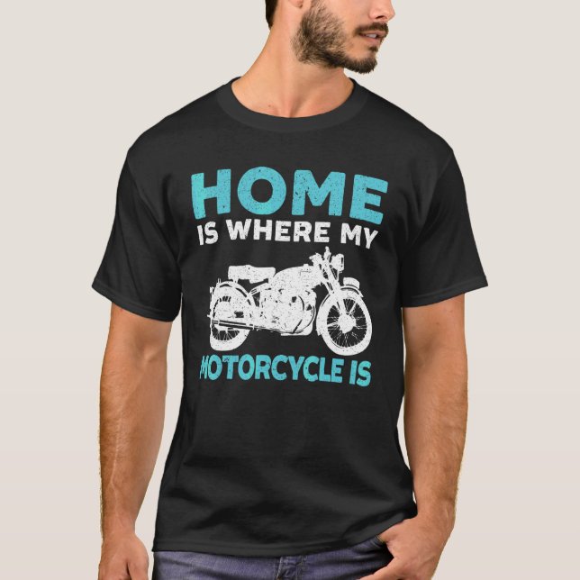 Home Is Where My Motorcycle Motorcycling Motorspor T-Shirt (Front)