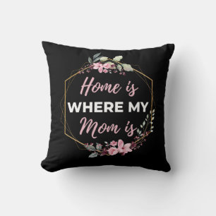 Home Is Where My Mum Is Cushion