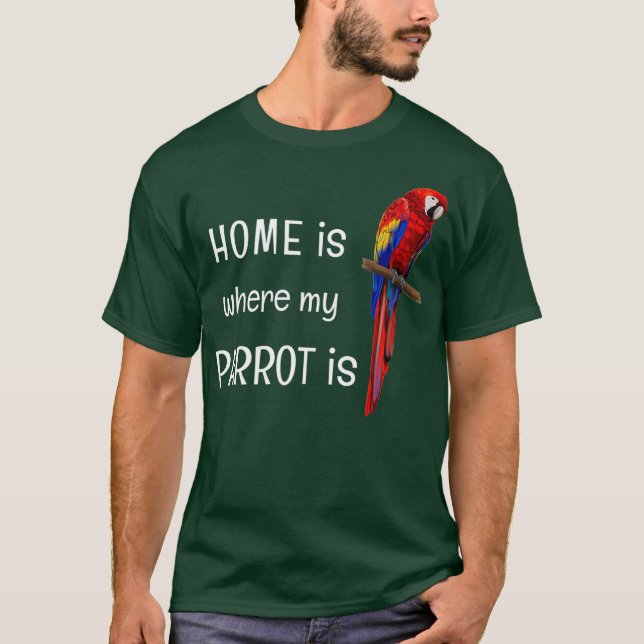 Home is where my Parrot is D010-0984A T-Shirt (Front)