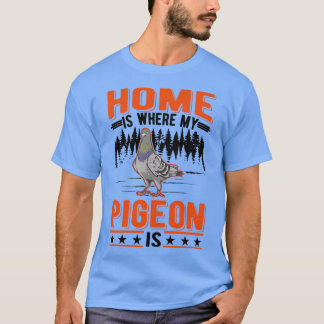 Home Is Where My Pigeon Fancier T-Shirt