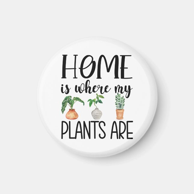 "Home Is Where My Plants Are" Round Magnet (Front)