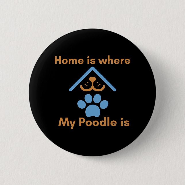 Home is Where My Poodle is  6 Cm Round Badge (Front)