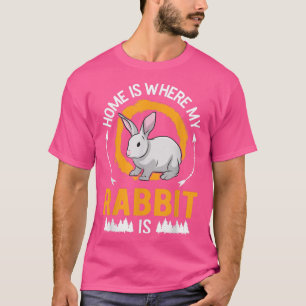 Home is where my Rabbit is T-Shirt