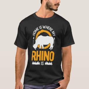 Home Is Where My Rhino Is T-Shirt