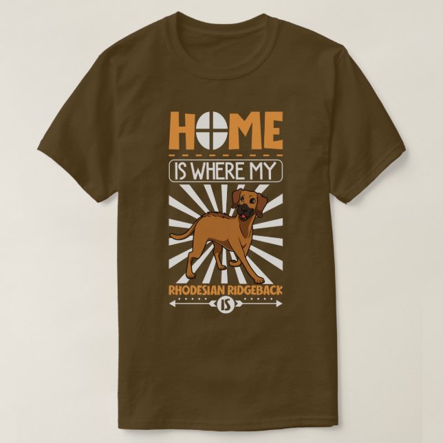 Home is where my Rhodesian Ridgeback is T-Shirt (Design Front)