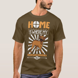 Home is where my Rhodesian Ridgeback is T-Shirt