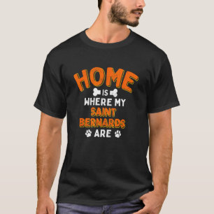 Home Is Where My Saint Bernards Are Dog Dad T-Shirt