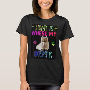 Home Is Where My Siberian Husky Is T-Shirt