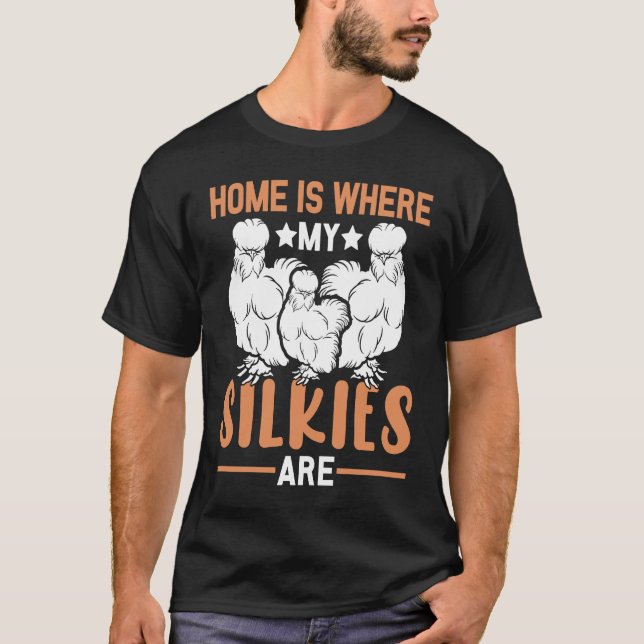 Home is where my Silkies are  Silkie Chickens T-Shirt (Front)